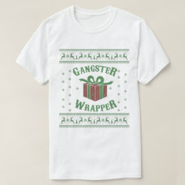 Gangster Wrapper Ugly Sweater T Shirt