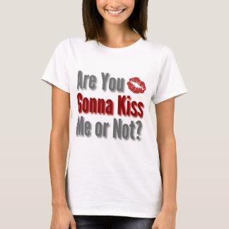 Går du att kyssa mig eller inte? t-shirt