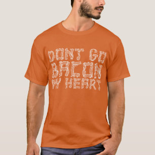 Går inte bacon min hjärta t-shirt