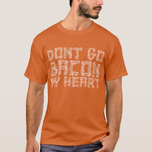 Går inte bacon min hjärta t-shirt (Framsida)