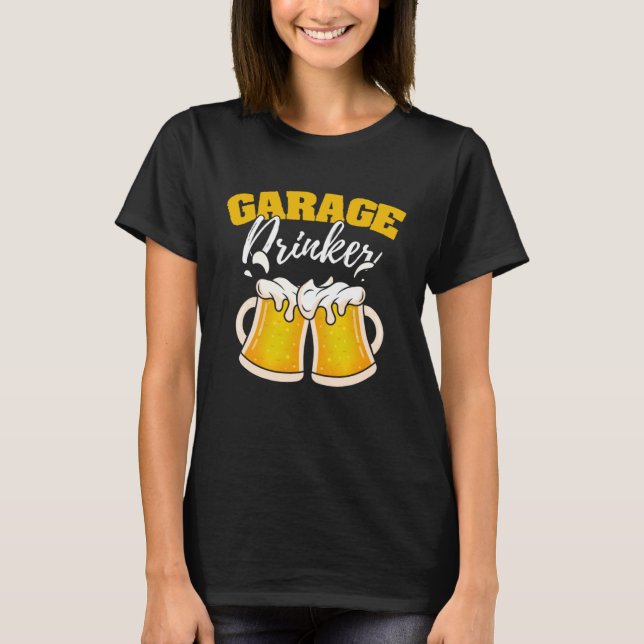 Garage Drinker Drinking Humor Driveway Drunkard T Shirt (Framsida)