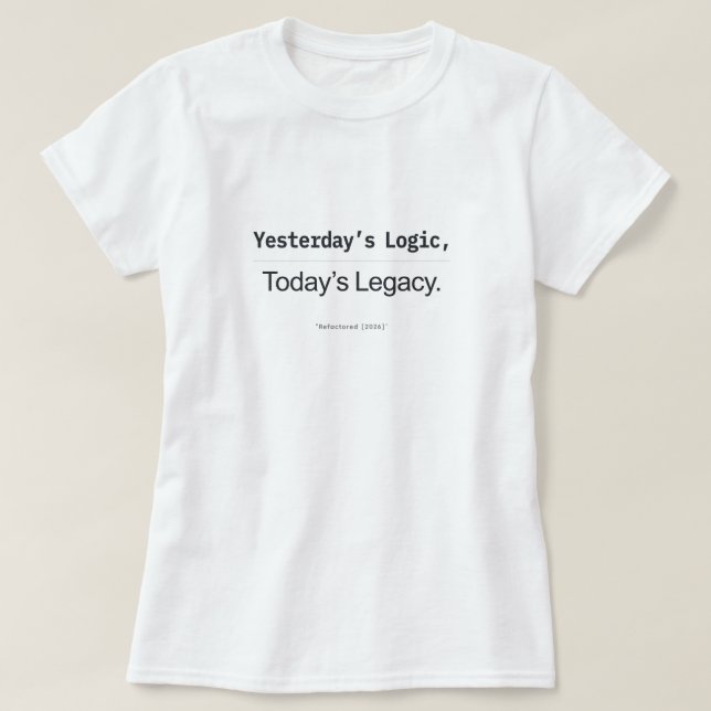 Gårdagens Logik Dagens Legacy Kvinnliga Kodare T Shirt (Design framsida)