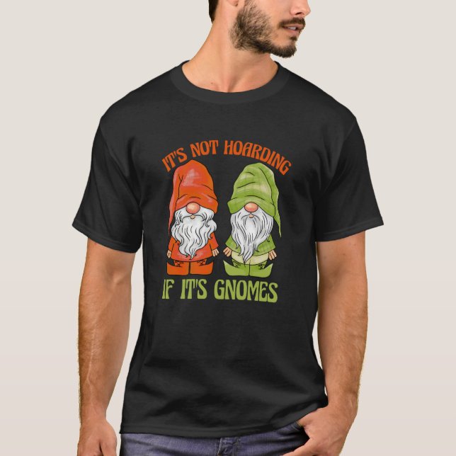 Garden Gnome It's Not Hoarding If It's Gnomes T Shirt (Framsida)