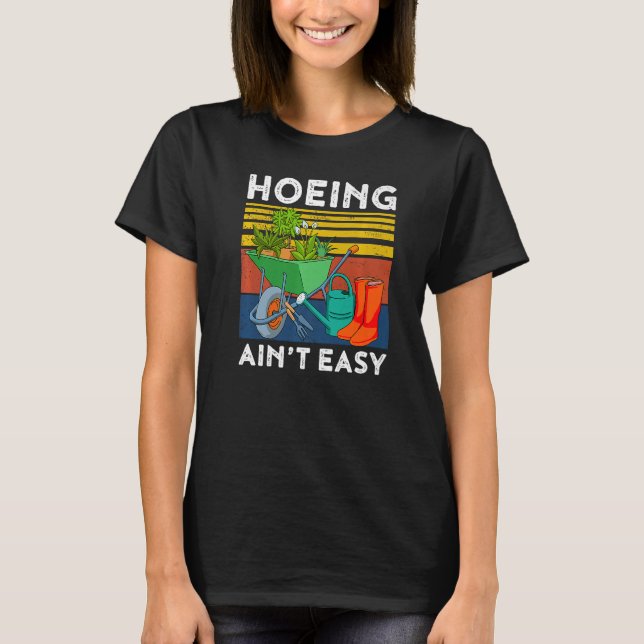  Garden Hoeing är inte lätt 1 T Shirt (Framsida)