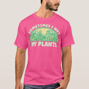 Garden I Blöt mina växter T Shirt