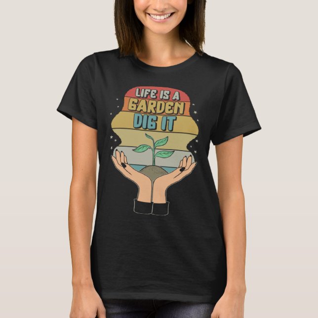 Garden Life Is A Garden Dig  Planting Motivational T Shirt (Framsida)