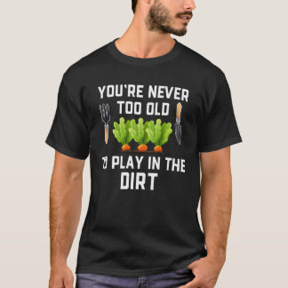 Garden och plantering.. Du är aldrig för gammal. T Shirt