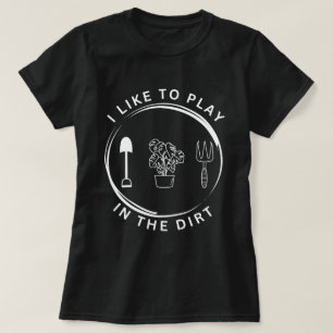 Garden Shirt, jag vill spela i Dirt Shirt,Gard T Shirt