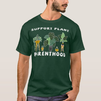 Garden Support Plant Parenthood Plant  T Shirt