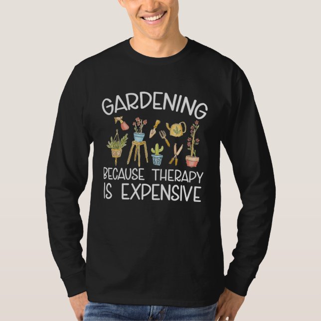 Gardener Gardening Because Therapy Is Expensive Ga T Shirt (Framsida)