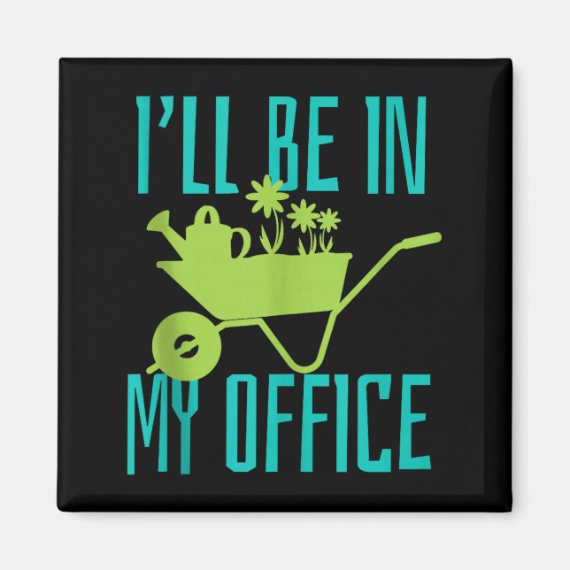 Gardener Gift I'll Be In My Office Garden Plant Ga Magnet (Framsidan)