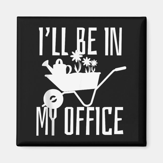 Gardener Gift I'll Be In My Office Garden Plant Ga Magnet (Framsidan)