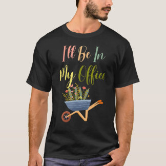 Gardener jag kommer att vara på mitt kontor t shirt
