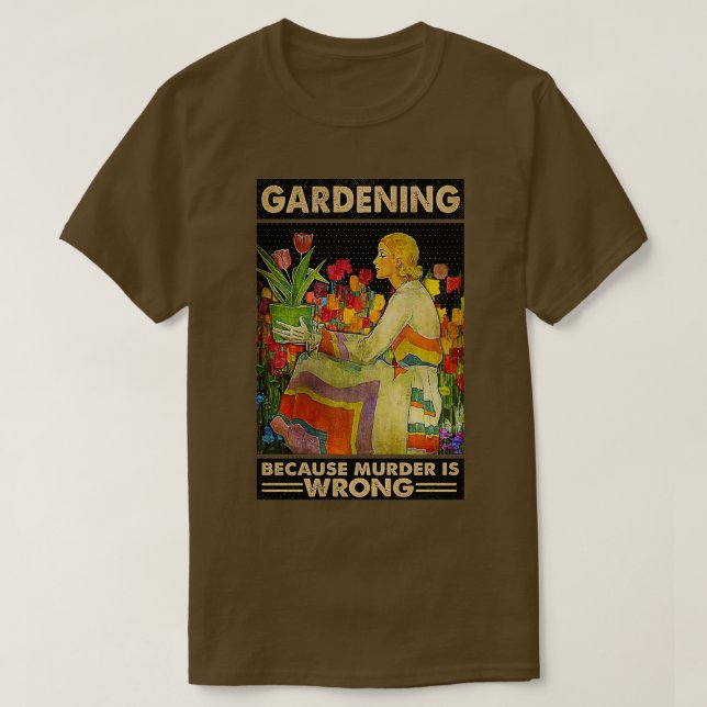 Gardener women Gardening because murder is wrong  T Shirt (Design framsida)
