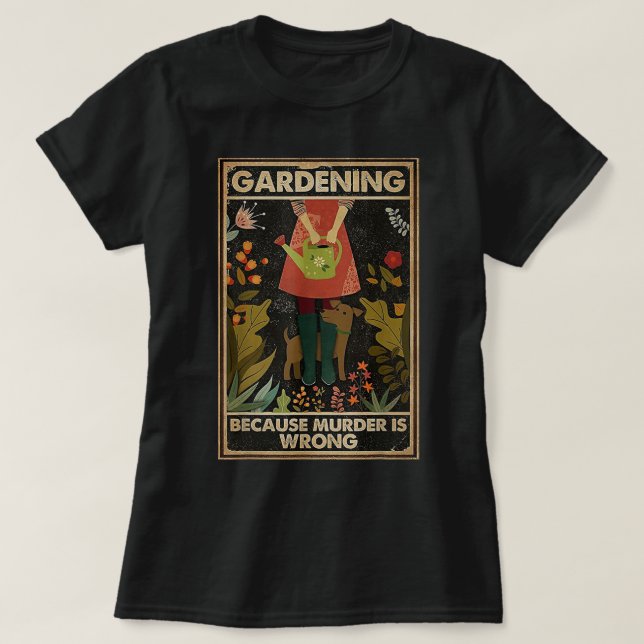 Gardening Because Murder Is Wrong Garden Gardener  T Shirt (Design framsida)