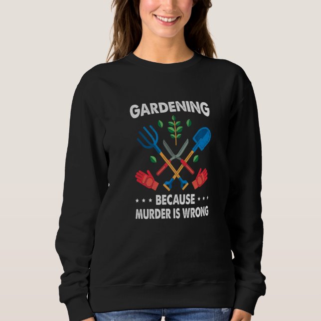 Gardening Because Murder Is Wrong Gardening Plants T Shirt (Framsida)