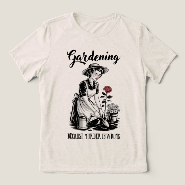Gardening Because Murder Is Wrong T Shirt (Design Framsida)
