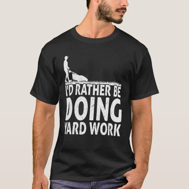 Gardening I'd Rather Be Doing Yard Work Lawn Garde T Shirt (Framsida)