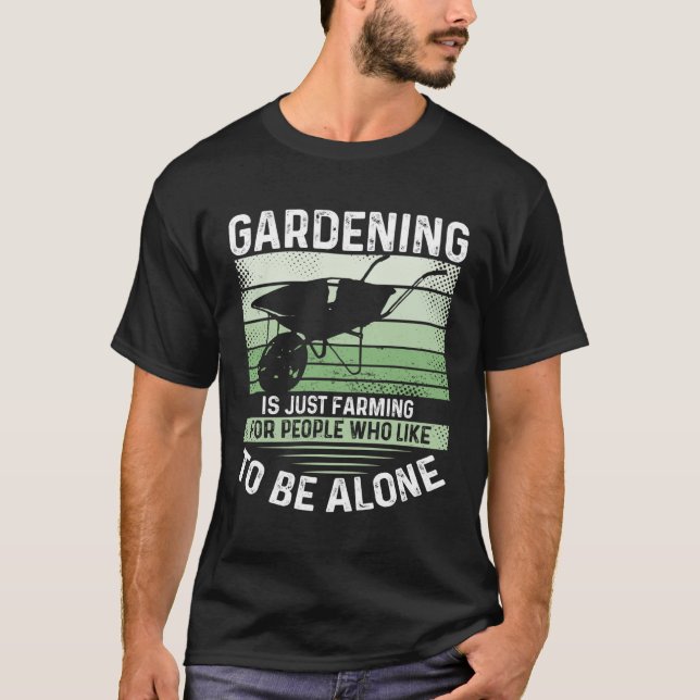 Gardening Is Just Farming For People Who Like To B T Shirt (Framsida)