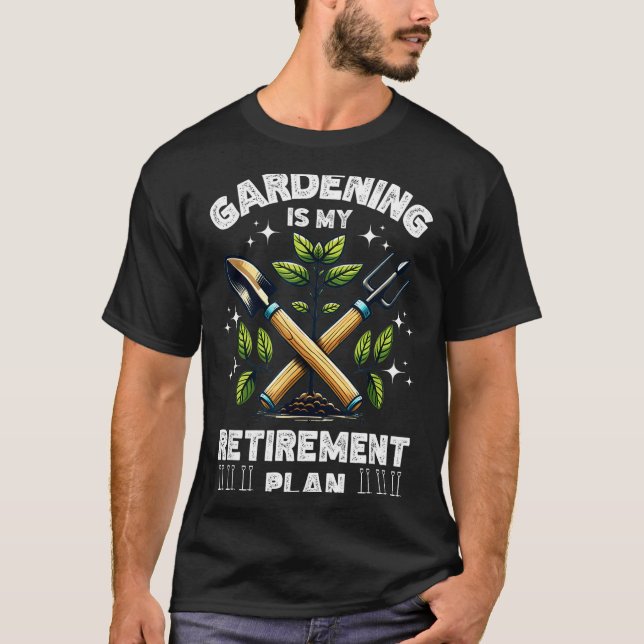 Gardening Is My Retirement Plan Funny For Garden L T Shirt (Framsida)