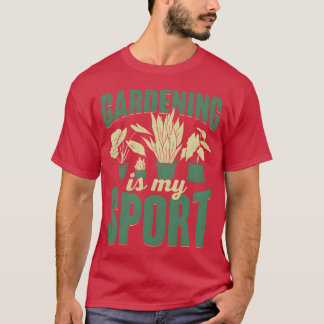 Gardening Is My Sport Plants Gardener Gift family T Shirt