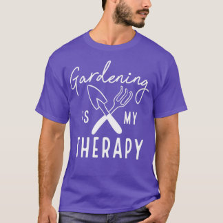 Gardening Is My Therapy        (4)  T Shirt