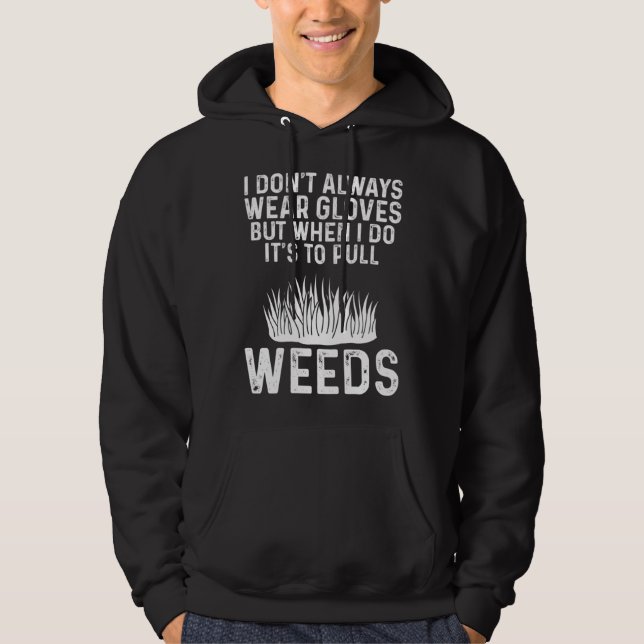 Gardening Mom Gardener I Don t Always Wear Gloves Hoodie (Framsida)
