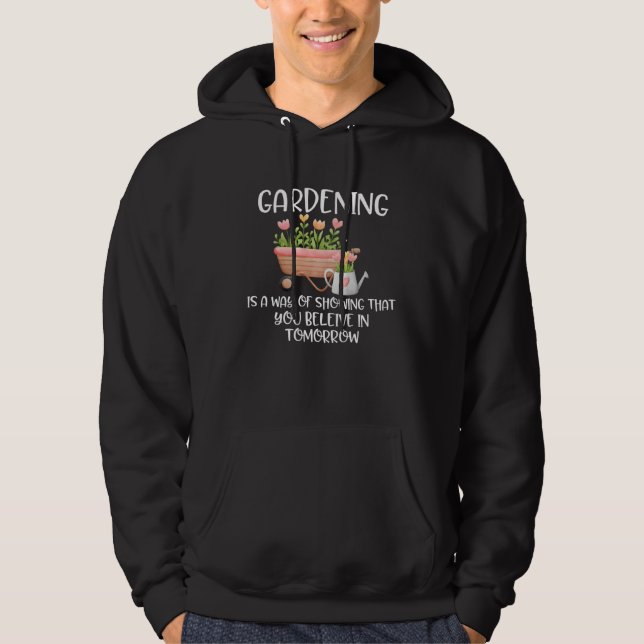 Gardening Quote  for Gardener You Believe In Tomor Hoodie (Framsida)