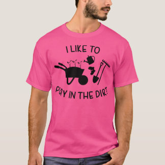 Gardening Shirt Garden Shirt I Like To Play In The T Shirt