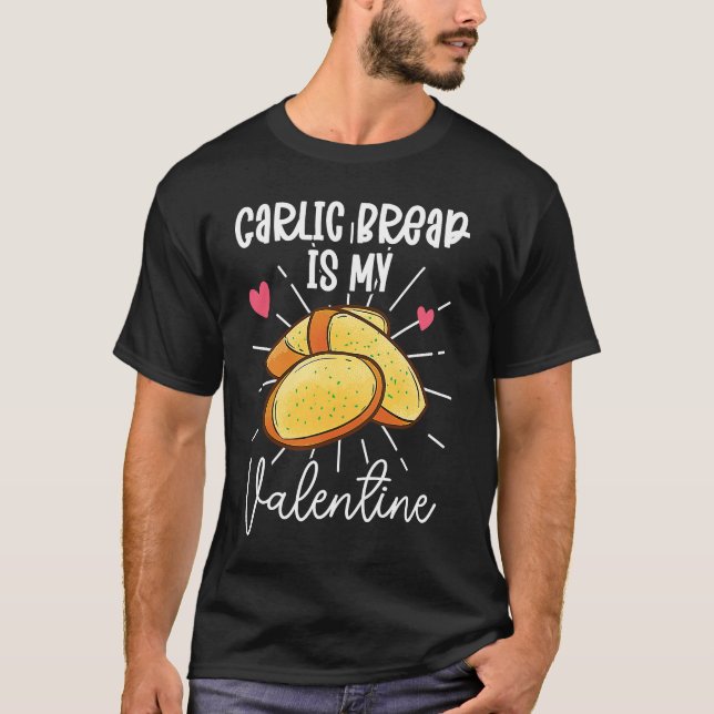 Garlic Bread Is My Valentine T Shirt (Framsida)