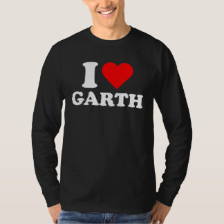 Garth  I Love Garth  Garth T Shirt