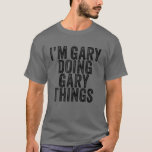 Gary Doing Gary Sak Funny Todd Birthday Vin T Shirt<br><div class="desc">Gary Doing Gary Sak Funny Todd Birthday Vintage Personlig Named for Girls, Women, Manar, dotter, syster, fru, pappa, make, barndotter, vän, mamma, mormor, mormor, mormor, farfar, farfar, bästa mamma någonsin, flickvän på Födelsedagsfest, jul. Perfekt Outfit för vem som helst - Perfekt del av tillbehör för att du ska kunna slutföra...</div>