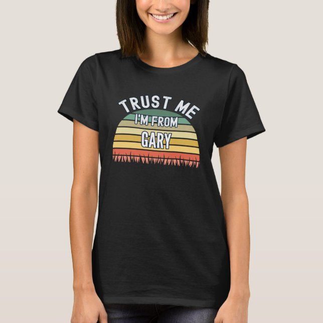 Gary Lita på mig att jag är från Gary T Shirt (Framsida)