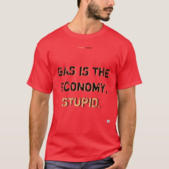GAS ÄR EKONOMIN, STUPID T-Shirt (Framsida)