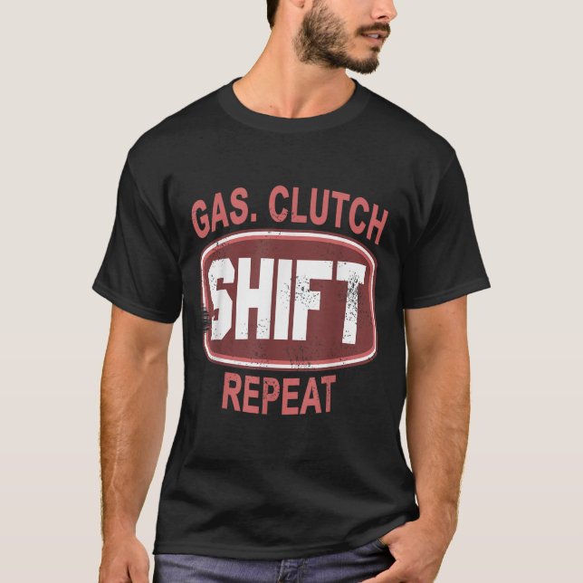 Gas Clutch Shift Repeat Funny Car Enthusiast Manua T Shirt (Framsida)