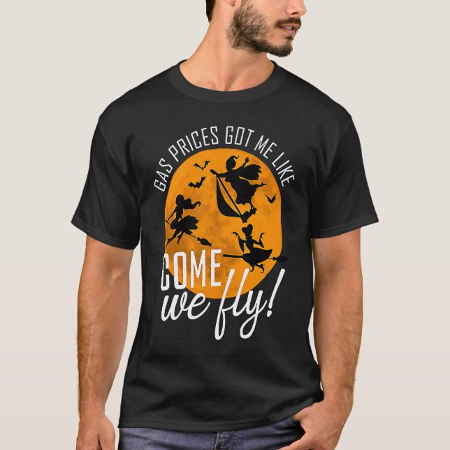 Gas Prices Got Me Like Come We Fly Witch Halloween T Shirt (Framsida)