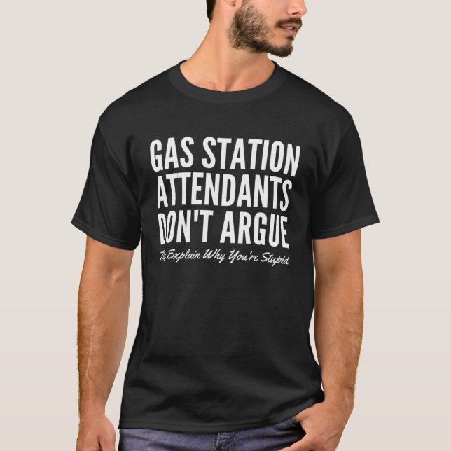 Gas Station Attendants Don t Argue They Explain Wh T Shirt (Framsida)