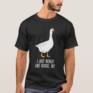 Gåsa mig precis Verkligen som gäsfåglar T Shirt