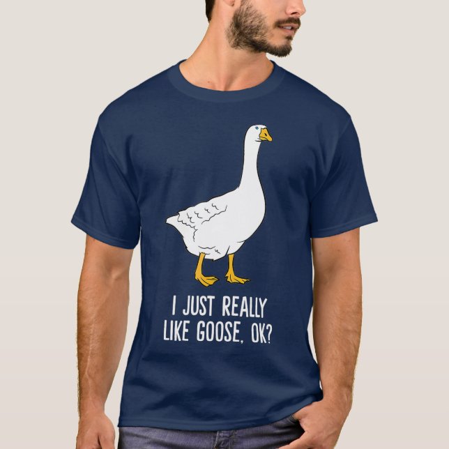 Gåsa mig precis Verkligen som gäsfåglar T Shirt (Framsida)