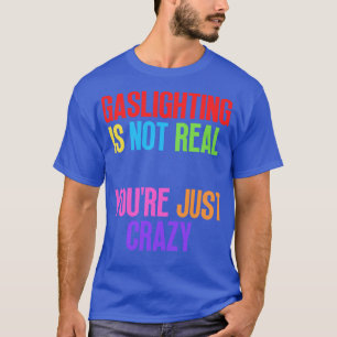 Gasbelysning är inte riktigt rena galningen. t shirt
