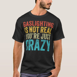 Gasbelysning är inte riktigt roligt att citera gas t shirt