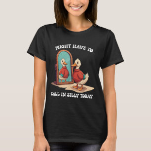 Gåsen kanske måste ringa in dumt idag  t shirt