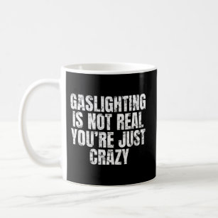 Gaslight är inte en riktig Crazy Sanity Checker Kaffemugg