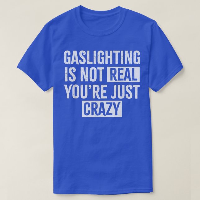 Gaslight är inte riktigt att du bara är galen Gasl T Shirt (Design framsida)