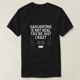 Gaslight är inte riktigt du är bara Crazy Stickman T Shirt