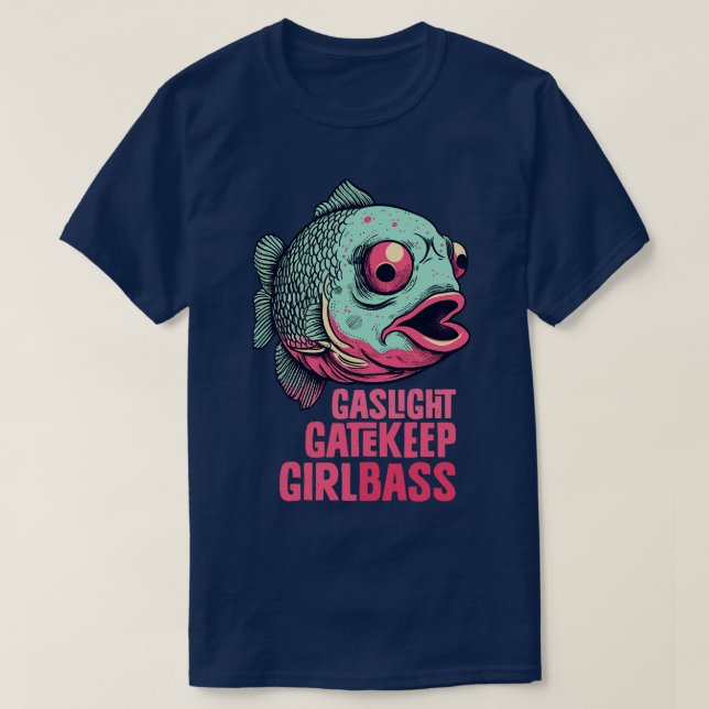 Gaslight Gatekeep Girlbass T Shirt (Design framsida)