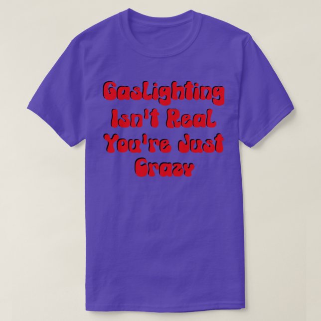 Gaslight Isnt Real Youre just Crazy T Shirt (Design framsida)