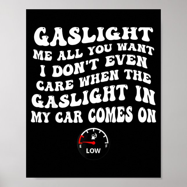 Gaslight Me All You Want I Dont Even Care  Poster (Framsidan)