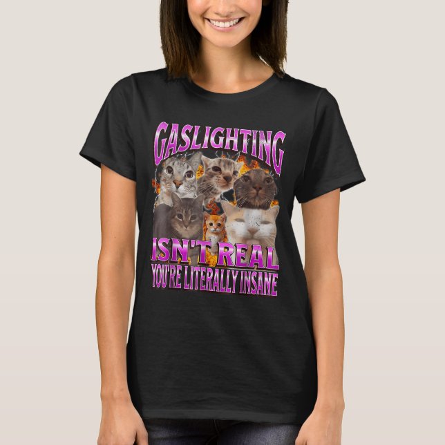 Gaslighting Isn't Real Funny Cat Meme Bootleg Grap T Shirt (Framsida)