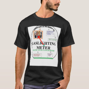 GASLIGHTING MÄTER, KLASSAR DITT GASAR TÄNDARE T SHIRT